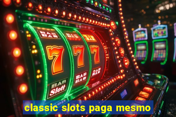 classic slots paga mesmo